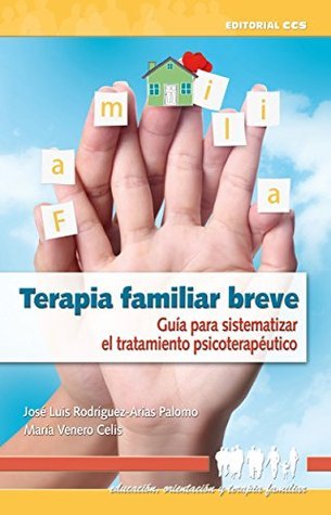 Terapia familiar breve: Guía para sistematizar el tratamiento psicoterapéutico (Educación, orientación y terapia familiar nº 8)