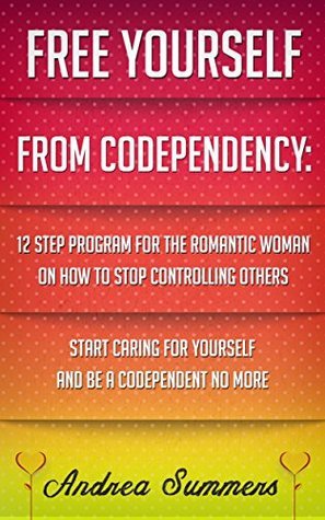 Free Yourself From Co-dependency: 12 Step Program On How To Stop ...