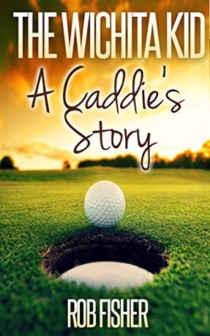 The Wichita Kid: A Caddie's Story