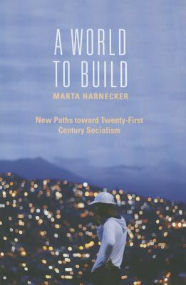 A World to Build: New Paths toward Twenty-first Century Socialism
