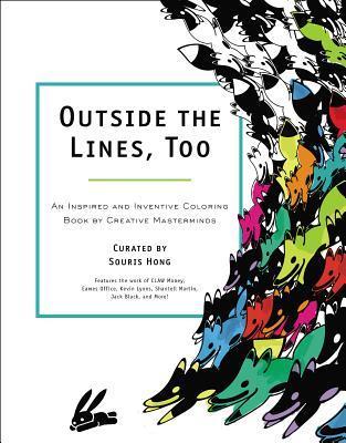Outside the Lines, Too: An Inspired and Inventive Coloring Book by Creative Masterminds by ...