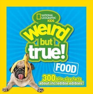 Weird But True! Food: 300 Bite-Size Facts About Incredible Edibles