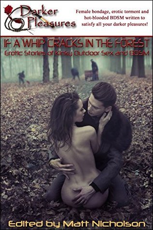 If a Whip Cracks in the Forest by Matt Nicholson | Goodreads