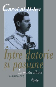 Între datorie şi pasiune. Însemnări zilnice, vol. I
