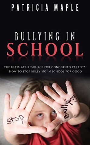 Bullying In School: The ultimate resource for concerned parents, how to ...