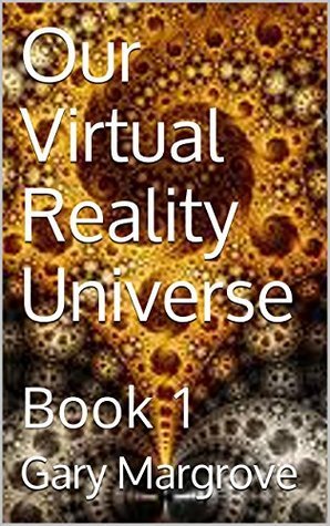 Our Virtual Reality Universe: Book 1