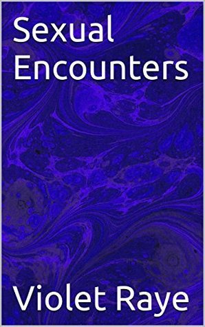 Encounters, five steamy erotic short stories by Violet Raye | Goodreads