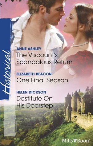 The Viscount's Scandalous Return / One Final Season / Destitute on His