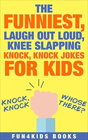 Knock Knock Jokes: The Funniest, Laugh Out Loud, Knee Slapping Knock