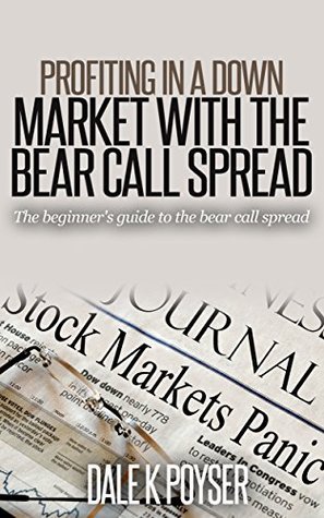 Profiting in a down market with the bear call spread: Beginner's guide to the Bear Call Spread