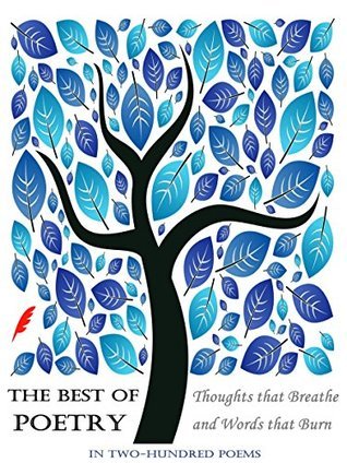 The Best of Poetry: Thoughts that Breathe and Words that Burn: In Two Hundred Poems