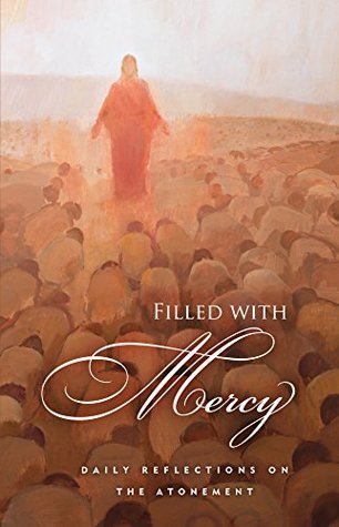 Write On Mercy Filled with Mercy: Daily Reflections on the Atonement by Various ...