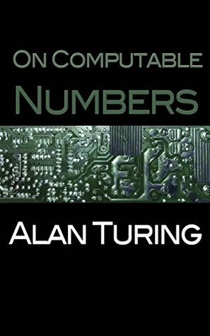 On Computable Numbers by Alan M. Turing | Goodreads