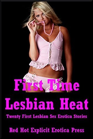 First Time Lesbian Heat: Twenty First Lesbian Sex Erotica Stories by