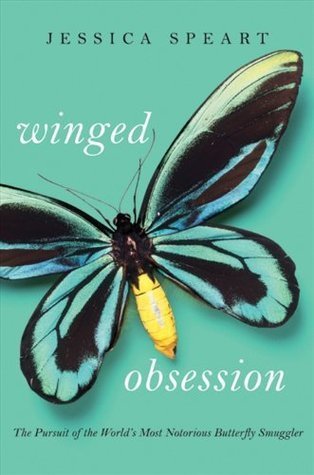 Winged Obsession: The Pursuit of the World's Most Notorious Butterfly Smuggler