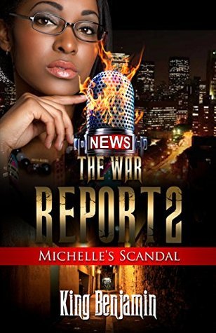 The War Report 2: Michelle's Scandal by King Benjamin | Goodreads
