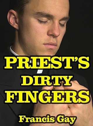 Priest's Dirty Fingers by Francis Gay | Goodreads
