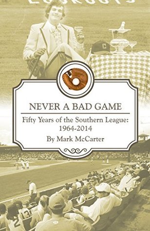 Never a Bad Game: Fifty Years of the Southern League by Mark McCarter ...
