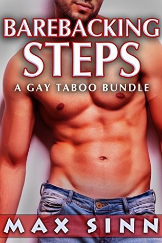 Barebacking Steps A Gay Taboo Bundle By Max Sinn Goodreads Barebacking Steps A Gay Taboo Bundle By Max Sinn Goodreads