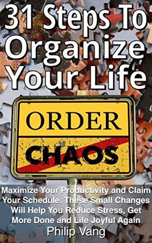 Organization: 31 Steps to Organize Your Life: Maximize Your ...