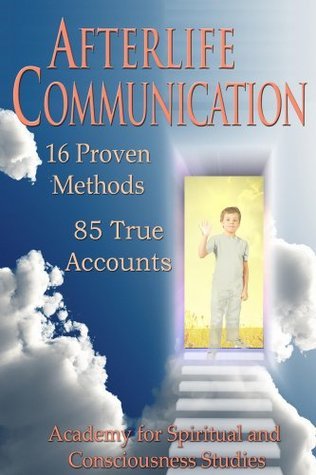 Afterlife Communication: 16 Proven Methods, 85 True Accounts