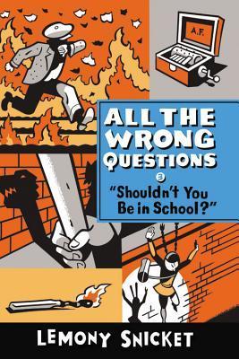 Shouldn't You Be in School? (All the Wrong Questions, #3)
