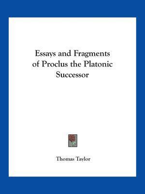 Essays and Fragments of Proclus the Platonic Successor book cover