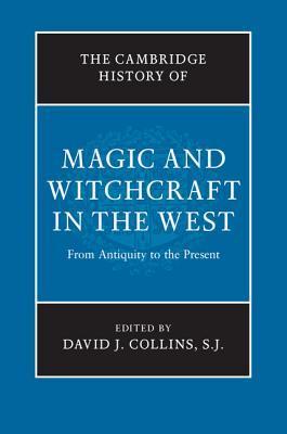 The Cambridge History of Magic and Witchcraft in the West: From Antiquity to the Present