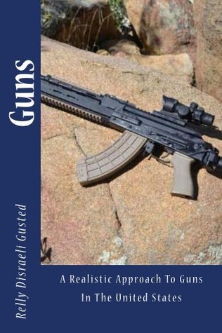 Guns: 2nd Amendment Thoughts and Suggestions by Relly Gusted | Goodreads