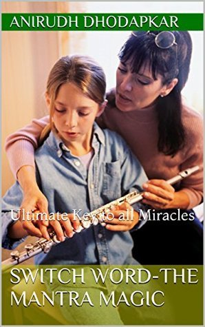 Switch Word-The MANTRA Magic: Ultimate Key to all Miracles