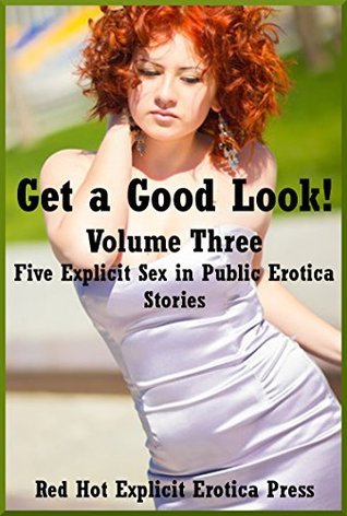 Get a Good Look! Volume Three: Five Explicit Sex in Public Erotica