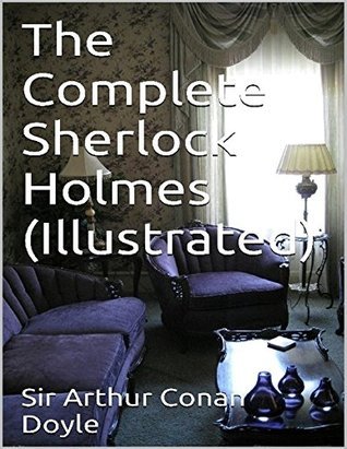 The Complete Sherlock Holmes (Illustrated)