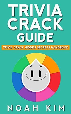 Trivia Crack Guide: Trivia Crack Hidden Secrets Handbook by Noah Kim