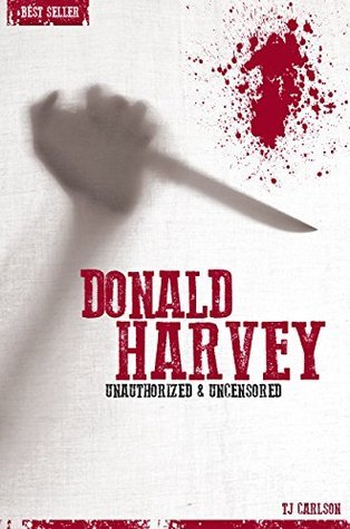 Donald Harvey - Serial Killers Unauthorized & Uncensored by T.J
