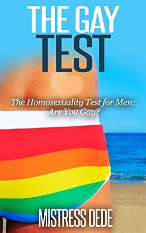 Homosexuality Test The Gay Test: The Homosexuality Test for Men by Mistress Dede | Goodreads
