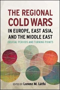 The Regional Cold Wars in Europe, East Asia, and the Middle East book cover