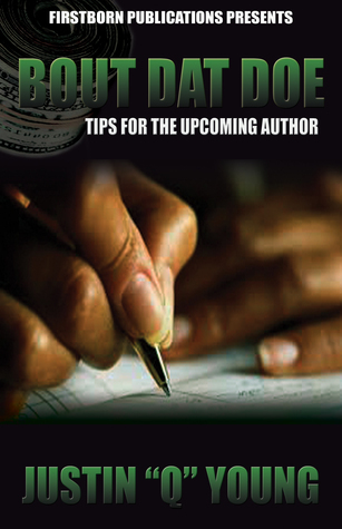 Bout Dat Doe: Tips for the upcoming author by Justin "Q." Young | Goodreads