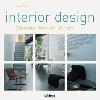 Interior Design: Basiswissen, Techniken, Übungen by Tomris Tangaz ...