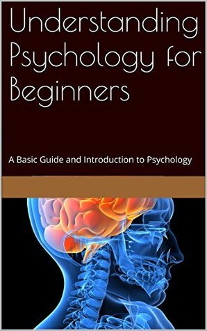 Understanding Psychology for Beginners: A Basic Guide and Introduction ...