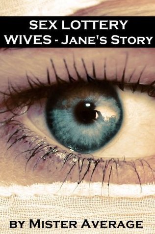 Sex Lottery Wives – Jane’s Story by Mister Average | Goodreads