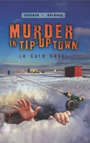 Murder in Tip-Up Town by Richard L. Baldwin Goodreads