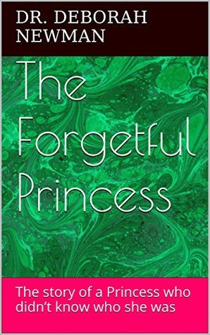 The Forgetful Princess: the story of a Princess who didn’t know who she ...