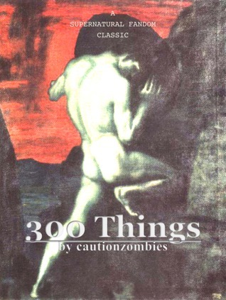 300 Things by cautionzombies | Goodreads