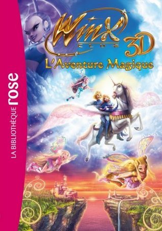 Winx Club - Le roman du film 2 - Winx Club 3D Aventure Magique ! book cover