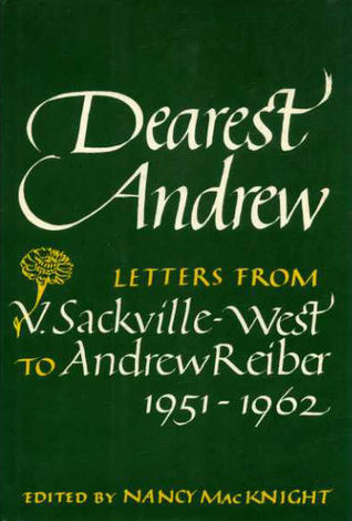 Dearest Andrew: Letters from V. Sackville-West to Andrew Reiber, 1951 ...