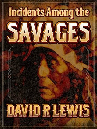 Incidents Among the Savages by David R. Lewis | Goodreads