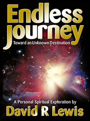 The Endless Journey Toward an Unknown Destination by David R. Lewis ...