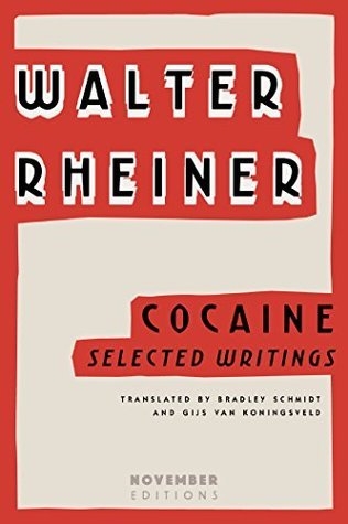 Walter Rheiner Cocaine: Selected Writings by Walter Rheiner | Goodreads