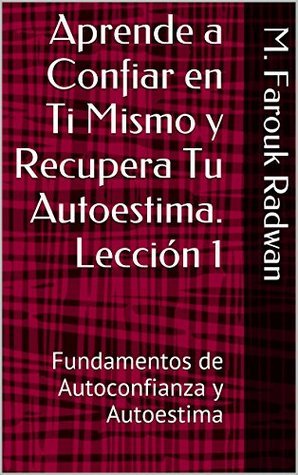 Aprende a Confiar en Ti Mismo y Recupera Tu Autoestima. Lección 1: Fundamentos de Autoconfianza y Autoestima