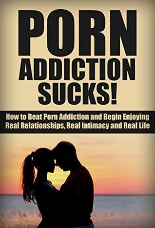 Porn Addiction Sucks!: How to Beat Porn Addiction, and Begin Enjoying